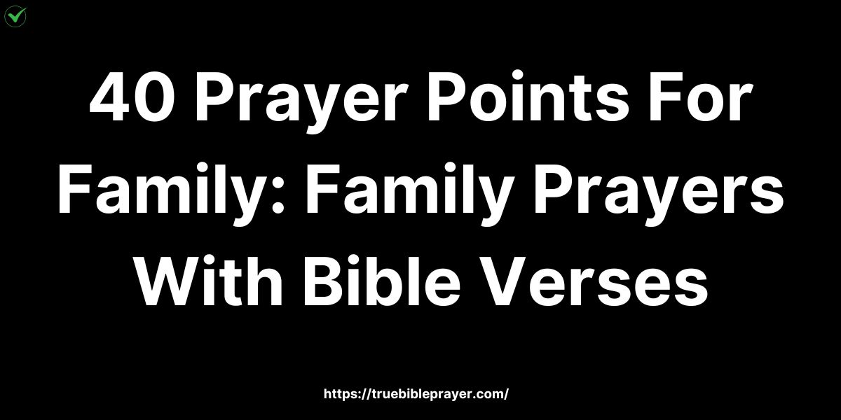 40 Prayer Points For Family: Family Prayers With Bible Verses