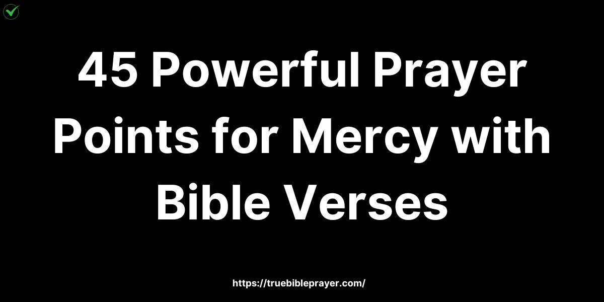 45 Powerful Prayer Points for Mercy with Bible Verses