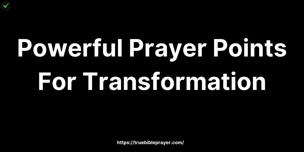 Powerful Prayer Points For Transformation