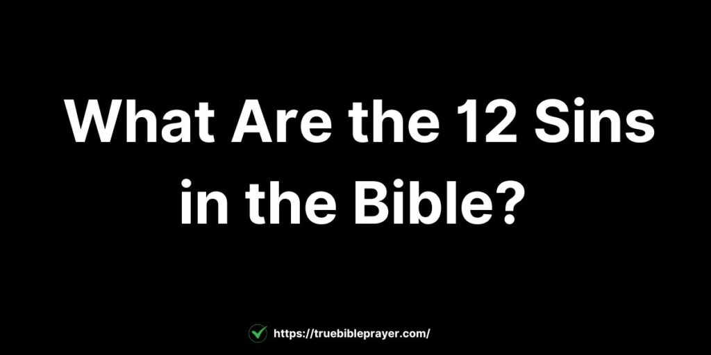 What Are the 12 Sins in the Bible?