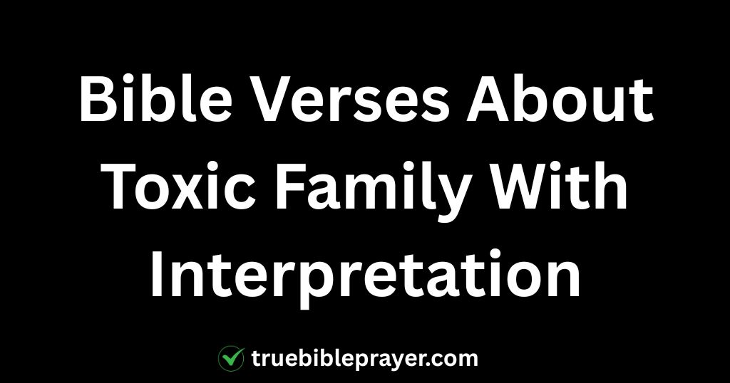 Bible Verses About Toxic Family With Interpretation