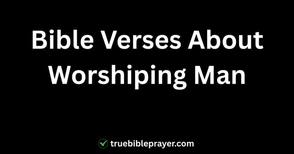 Bible Verses About Worshiping Man