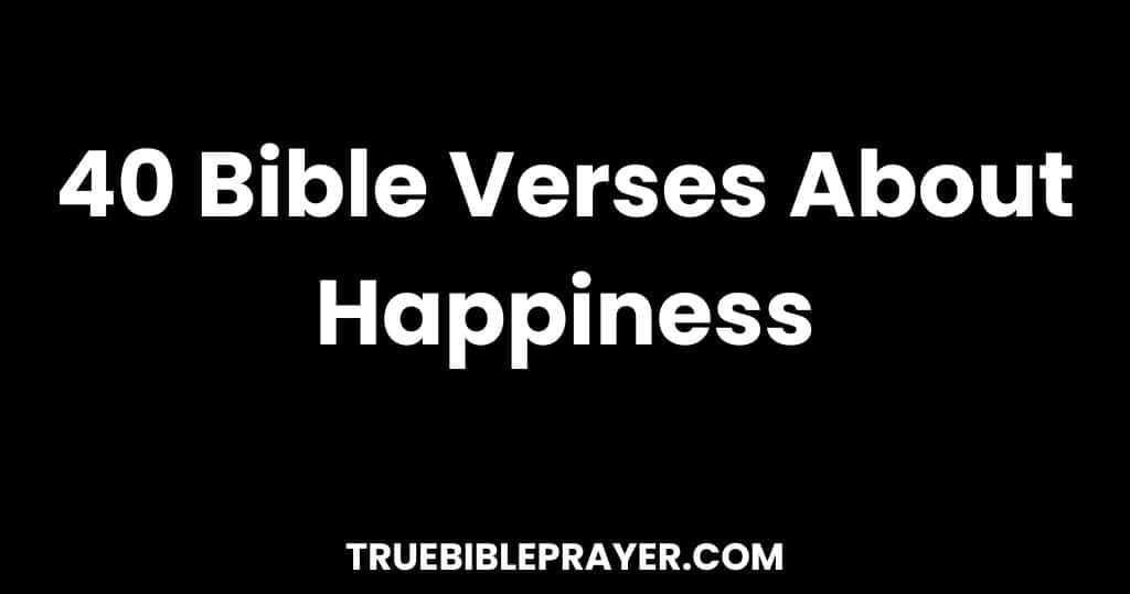 40 Bible Verses About Happiness