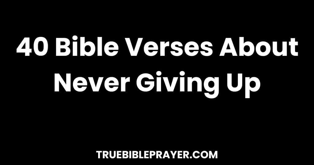 Bible Verses About Never Giving Up